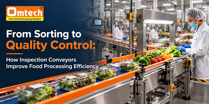 From Sorting to Quality Control: How Inspection Conveyors Improve Food Processing Efficiency